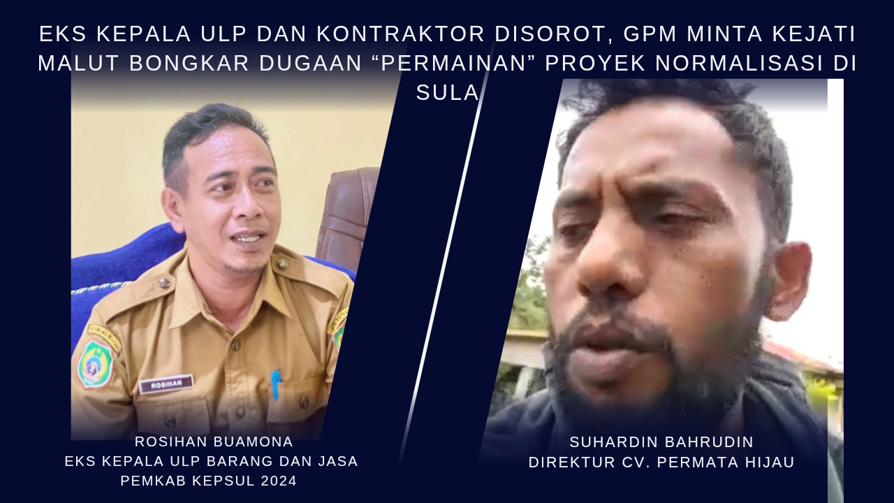 Eks Kepala ULP dan Kontraktor Disorot, GPM Minta Kejati Malut Bongkar Dugaan “Permainan” Proyek Normalisasi Sula