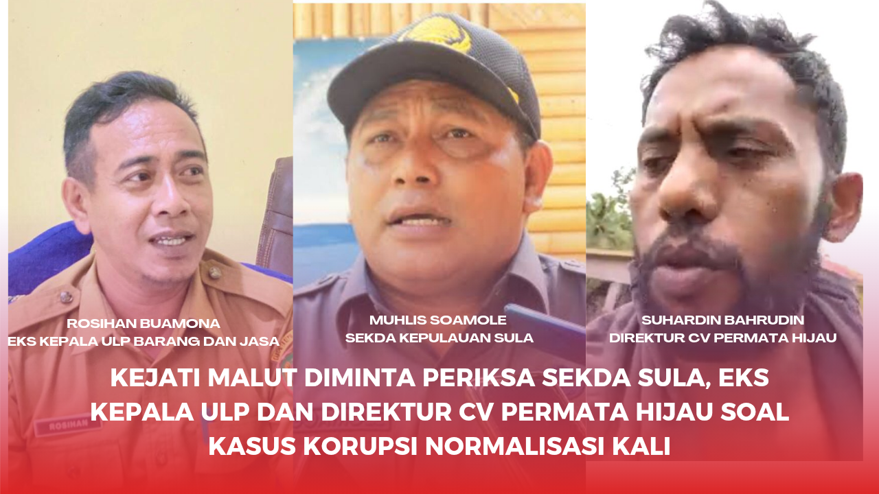 Kejati Malut Diminta Periksa Sekda Sula, Eks Kepala ULP dan Direktur CV Permata Hijau Soal Kasus Korupsi Normalisasi Kali